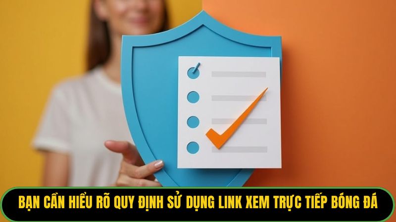 Bạn cần hiểu rõ quy định sử dụng link xem trực tiếp bóng đá