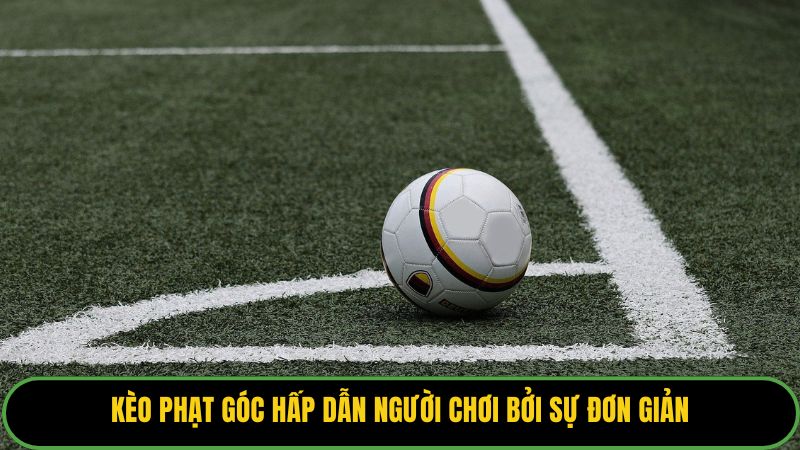 Kèo phạt góc hấp dẫn người chơi bởi sự đơn giản.