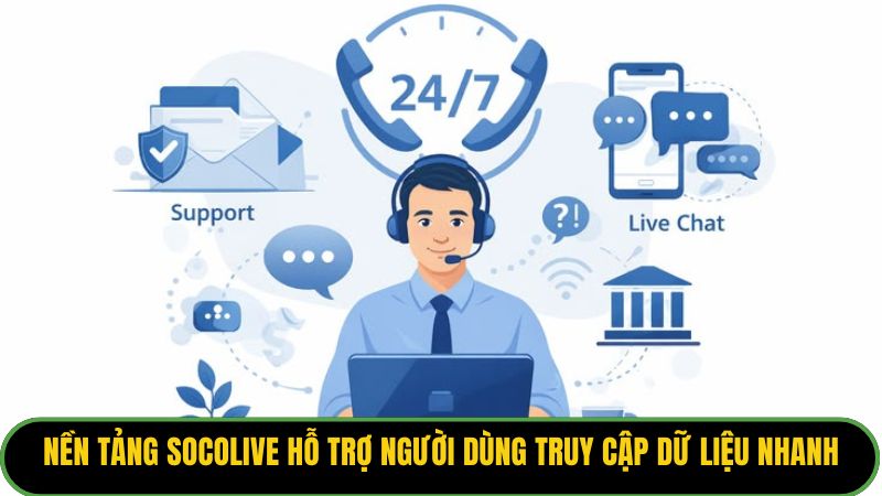 Nền tảng Socolive hỗ trợ người dùng truy cập dữ liệu nhanh