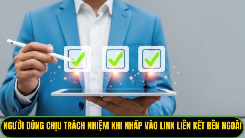 Người dùng tự chịu trách nhiệm khi nhấp vào link liên kết bên ngoài