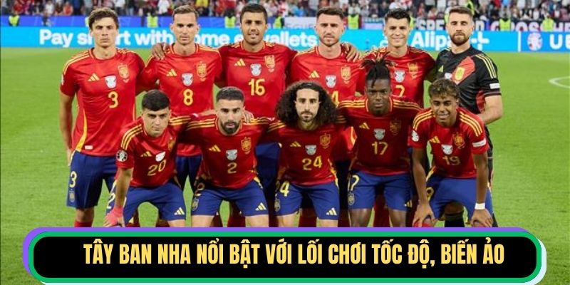 Tây Ban Nha nổi bật với lối chơi tốc độ, biến ảo