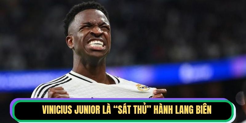 Vinicius Junior là “sát thủ” hành lang biên